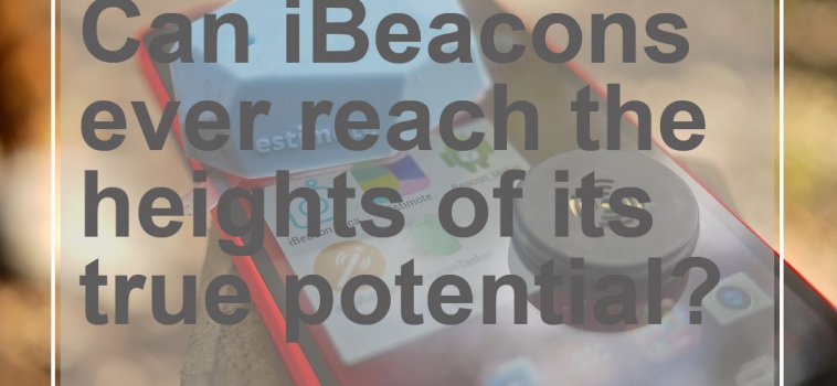 Can iBeacons ever reach the heights of its true potential