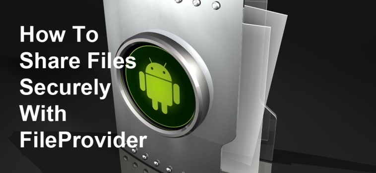How to Share Files Securely with FileProvider
